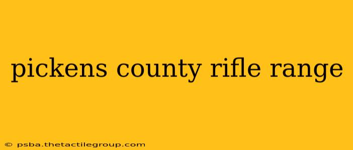 pickens county rifle range