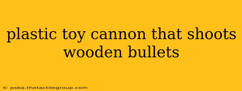 plastic toy cannon that shoots wooden bullets