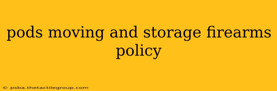 pods moving and storage firearms policy