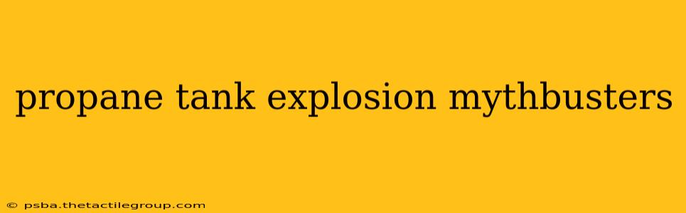 propane tank explosion mythbusters