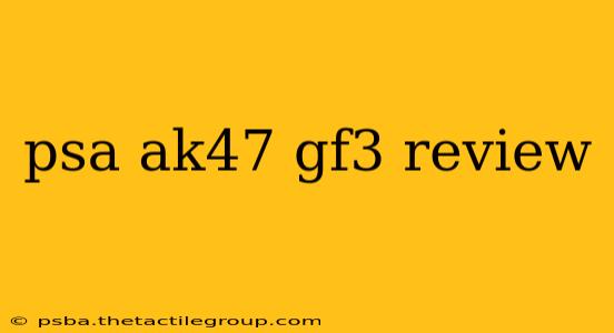 psa ak47 gf3 review