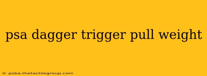 psa dagger trigger pull weight