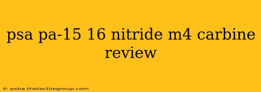 psa pa-15 16 nitride m4 carbine review