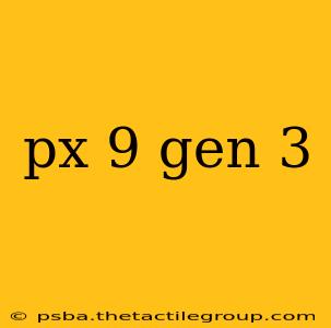 px 9 gen 3