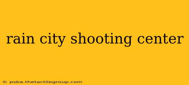 rain city shooting center