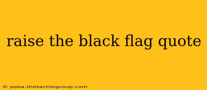 raise the black flag quote