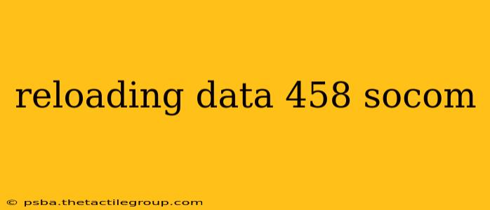 reloading data 458 socom