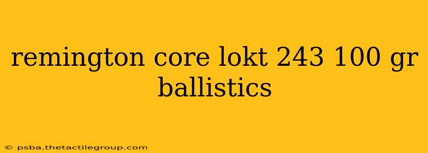 remington core lokt 243 100 gr ballistics