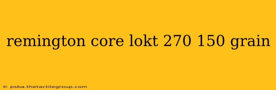 remington core lokt 270 150 grain