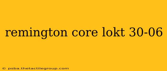 remington core lokt 30-06