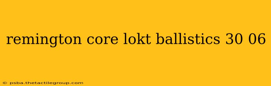 remington core lokt ballistics 30 06