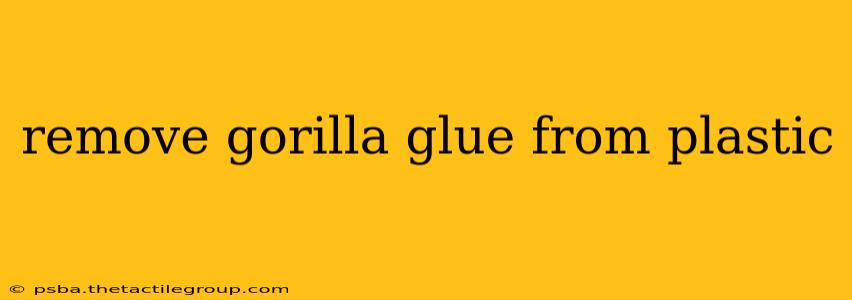 remove gorilla glue from plastic