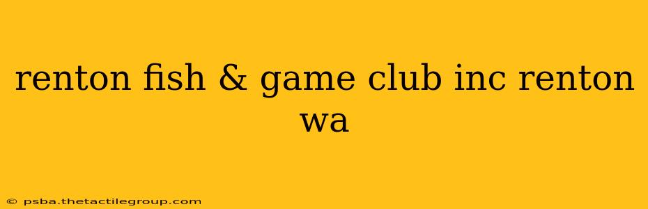 renton fish & game club inc renton wa