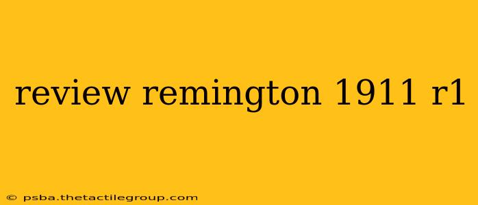 review remington 1911 r1