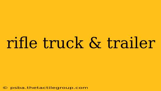 rifle truck & trailer