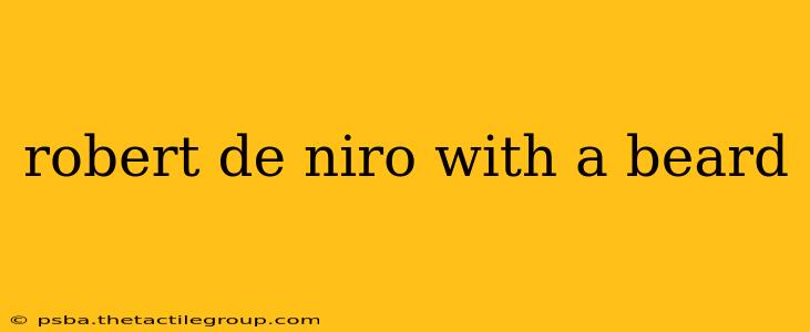 robert de niro with a beard