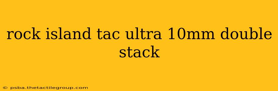 rock island tac ultra 10mm double stack