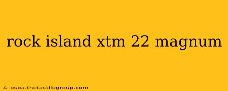 rock island xtm 22 magnum