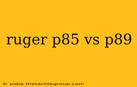 ruger p85 vs p89