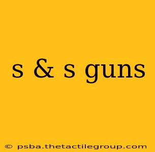 s & s guns