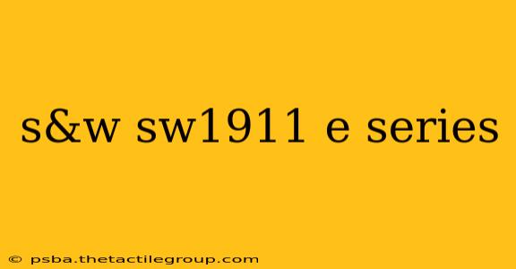 s&w sw1911 e series