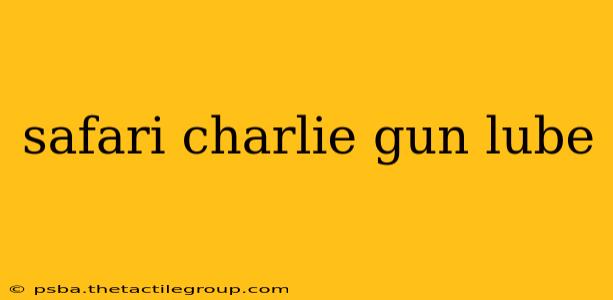 safari charlie gun lube