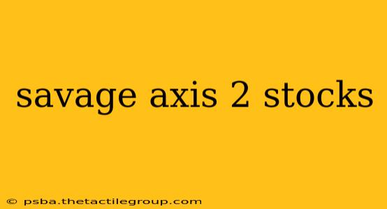 savage axis 2 stocks