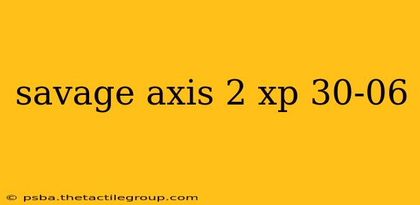 savage axis 2 xp 30-06