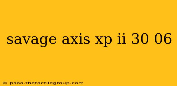 savage axis xp ii 30 06