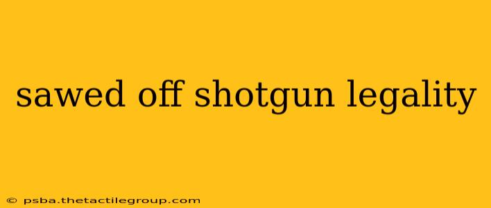 sawed off shotgun legality