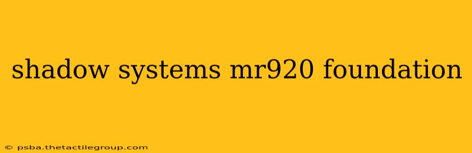 shadow systems mr920 foundation