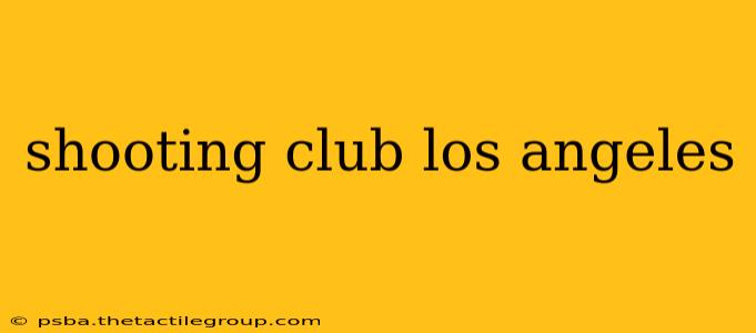 shooting club los angeles