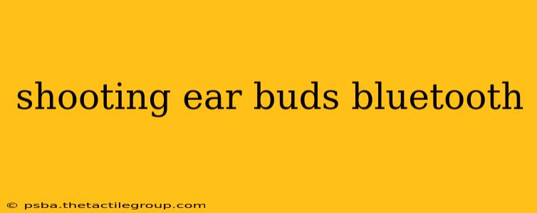 shooting ear buds bluetooth