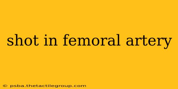 shot in femoral artery