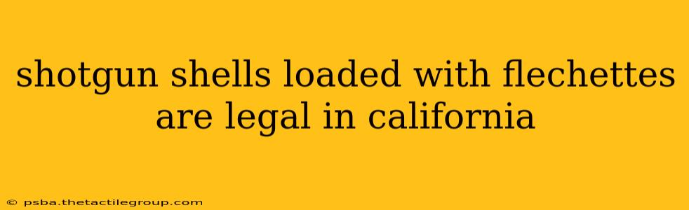 shotgun shells loaded with flechettes are legal in california