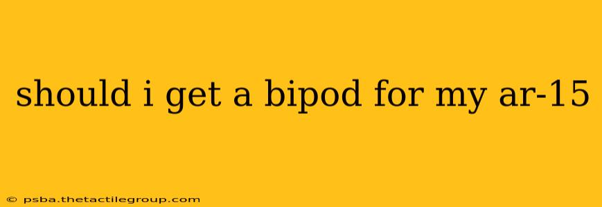 should i get a bipod for my ar-15