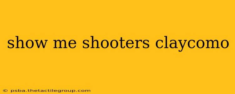 show me shooters claycomo