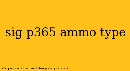 sig p365 ammo type