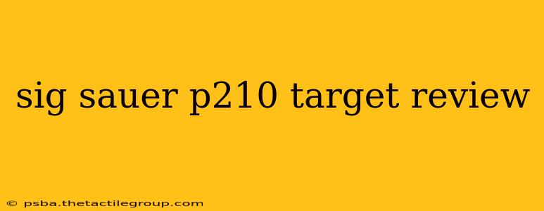 sig sauer p210 target review