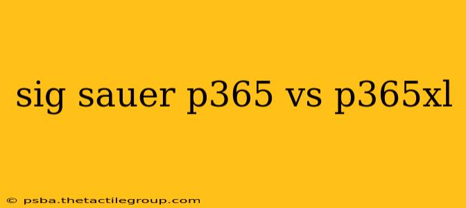 sig sauer p365 vs p365xl