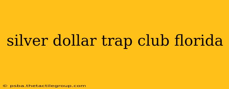 silver dollar trap club florida