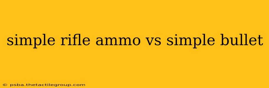 simple rifle ammo vs simple bullet