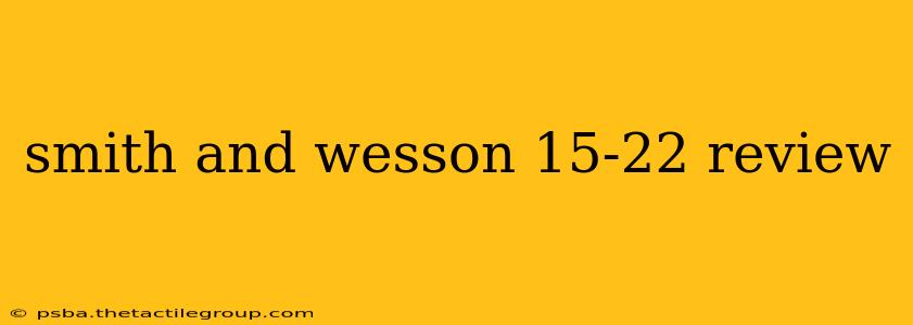 smith and wesson 15-22 review