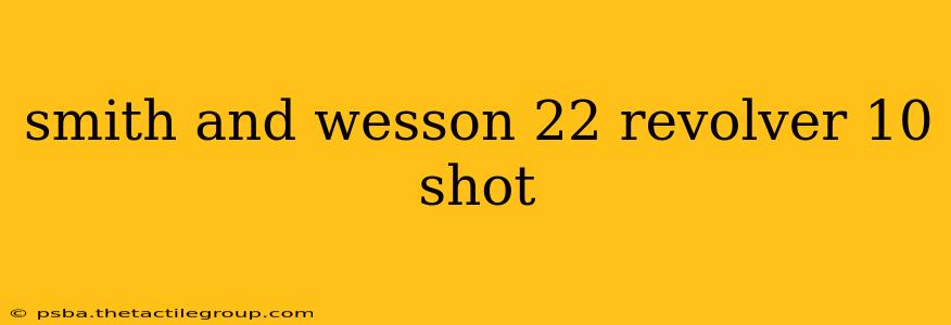 smith and wesson 22 revolver 10 shot