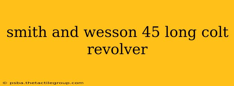 smith and wesson 45 long colt revolver