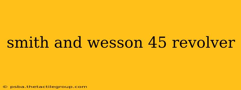 smith and wesson 45 revolver