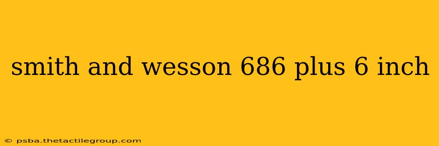 smith and wesson 686 plus 6 inch