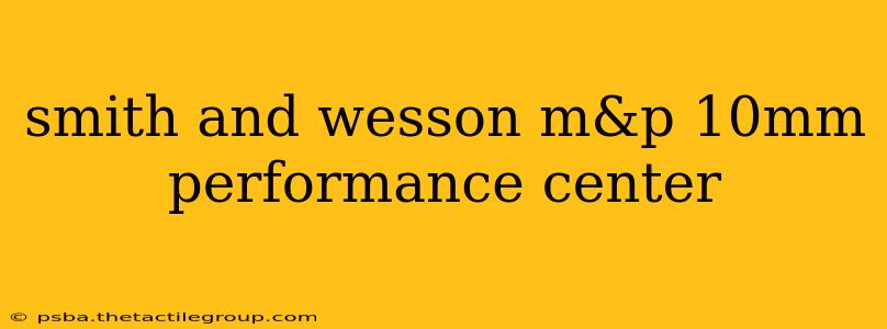 smith and wesson m&p 10mm performance center