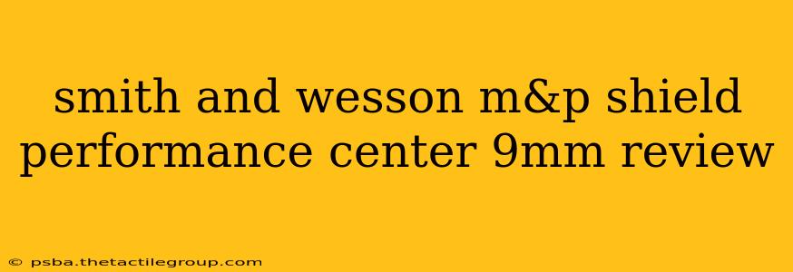 smith and wesson m&p shield performance center 9mm review