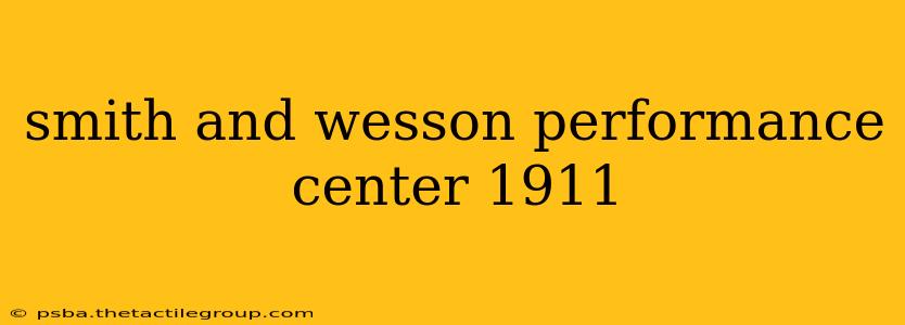 smith and wesson performance center 1911